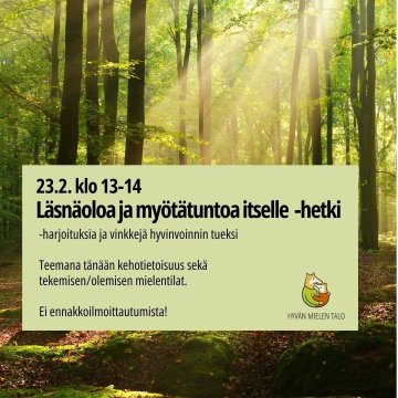 Tänään Läsnäoloa ja myötätuntoa -hetki klo 13-14. Ei tarvitse ilmoittautua etukäteen! Teemana tällä kerralla kehotietois...