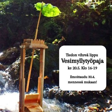Tervetuloa mukaan Vesimylly-työpajaan 20.5. klo 16-19, jossa pääset rakentamaan puron puhtauden puolesta liputtavan vesi...